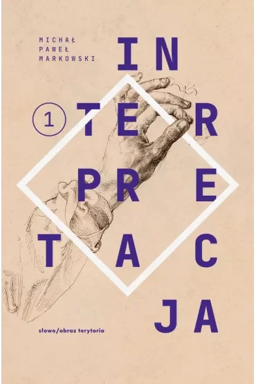 Teksty zebrane 1988-2023. Tom 1. Interpretacja