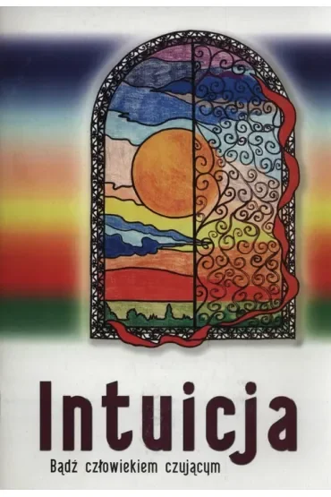 Intuicja. Bądź człowiekiem czującym