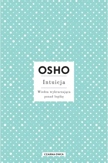 Intuicja. Wiedza wykraczająca ponad logikę