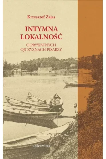 Intymna lokalność. O prywatnych ojczyznach pisarzy