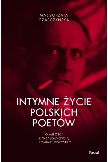 Intymne życie polskich poetów. O miłości z wzajemnością i pomimo wszystko