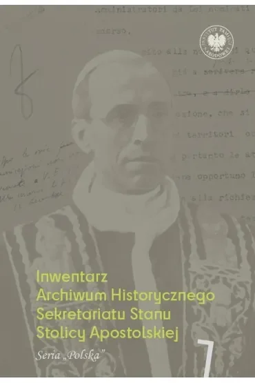 Inwentarz Archiwum Historycznego Sekretariatu Stanu Stolicy Apostolskiej. Zespół Piusa XII. Tom 1. Seria „Polska”