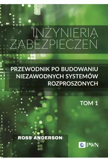 Inżyniera zabezpieczeń. Przewodnik po budowaniu niezawodnych systemów rozproszonych. Tom 1