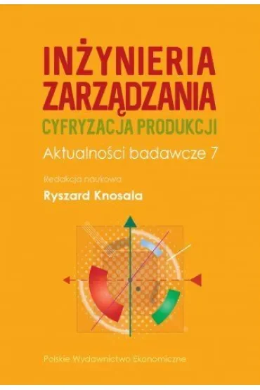 Inżynieria zarządzania. Cyfryzacja produkcji. Aktualności badawcze 7