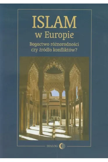 Islam w Europie. Bogactwo różnorodności czy źródło konfliktów?