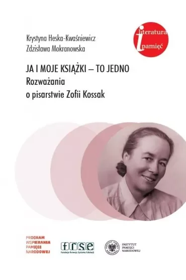 Ja i moje książki - to jedno. Rozważania o pisarstwie Zofii Kossak