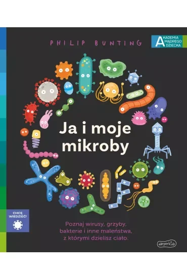 Ja i moje mikroby. Akademia Mądrego Dziecka. Chcę wiedzieć