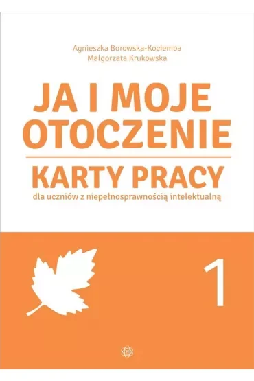 Ja i moje otoczenie Karty pracy dla uczniów z niepełnosprawnością intelektualną Część 1