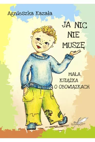 Ja nic nie muszę. Mała książka o obowiązkach