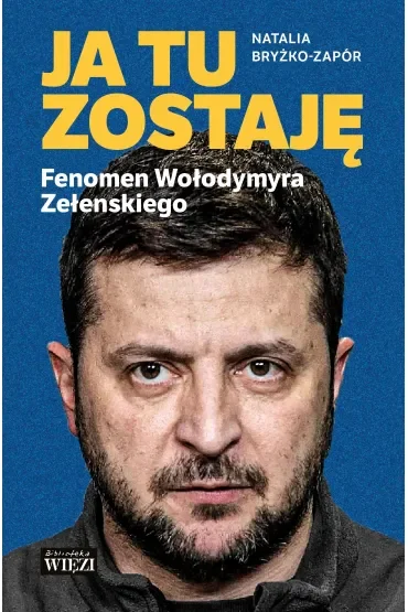 Ja tu zostaję. Fenomen Wołodymyra Zełenskiego