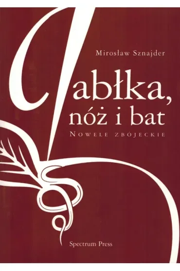 Jabłka, nóż i bat. Nowele zbójeckie