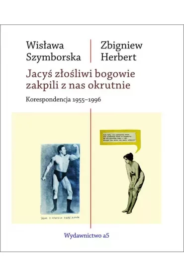 Jacyś złośliwi bogowie zakpili z nas okrutnie. Korespondencja 1955-1996
