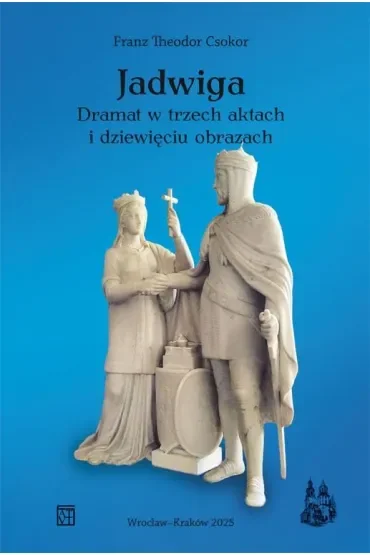 Jadwiga. Dramat w trzech aktach i dziewięciu obrazach