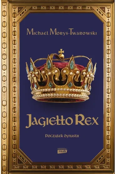 Jagiełło Rex. Początek dynastii