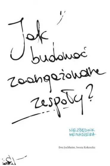 Jak budować zaangażowane zespoły?