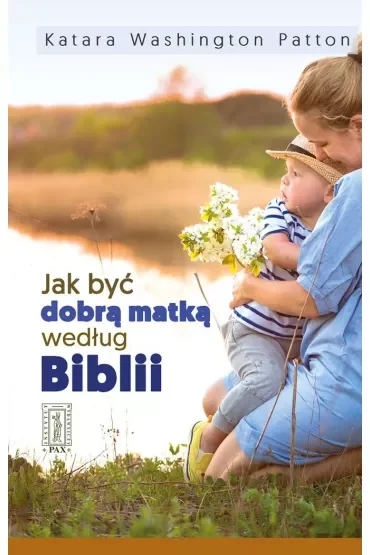 Jak być dobrą matką według Biblii