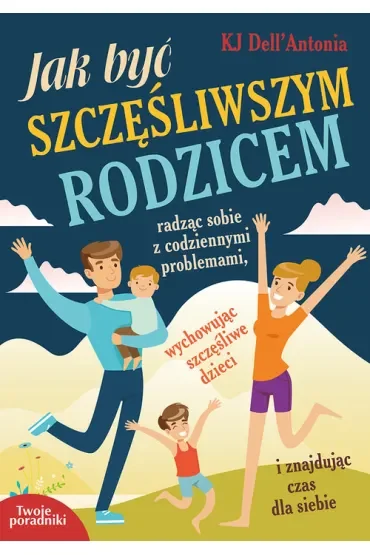 Jak być szczęśliwszym rodzicem