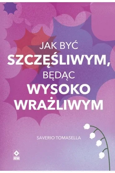 Jak być szczęśliwym, będąc wysoko wrażliwym