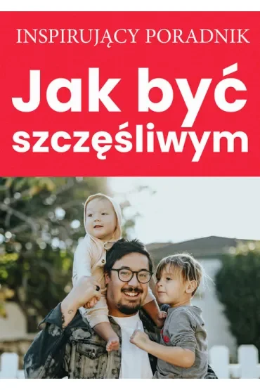 Jak być szczęśliwym