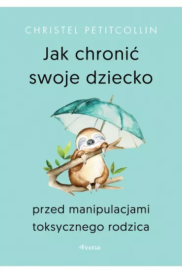 Jak chronić swoje dziecko przed manipulacjami toksycznego rodzica