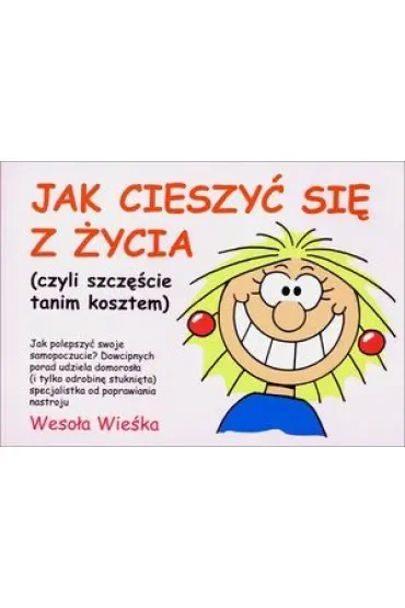 Jak cieszyć się z życia (czyli szczęście tanim kosztem)