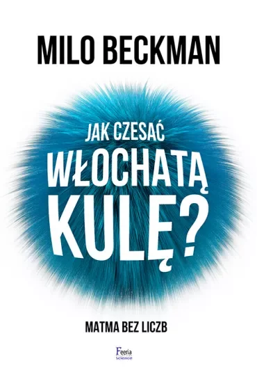 Jak czesać włochatą kulę? Matma bez liczb