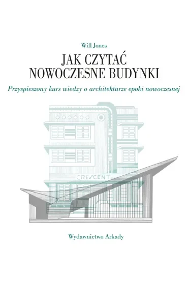 Jak czytać nowoczesne budynki. Przyspieszony kurs wiedzy o architekturze epoki nowoczesnej