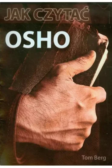 Jak czytać Osho. Przewodnik po wykładach najwiekszego mistyka XX wieku