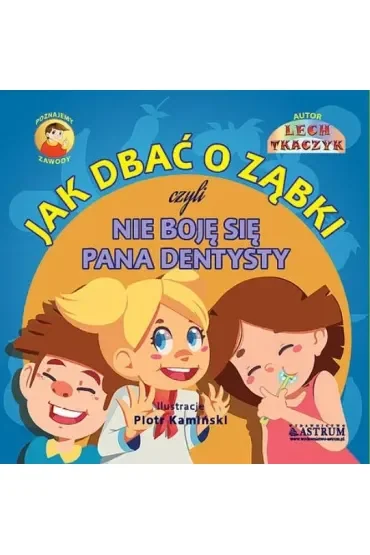 Jak dbać o ząbki czyli nie boję się Pana dentysty
