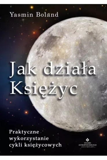 Jak działa Księżyc. Praktyczne wykorzystanie cykli księżycowych