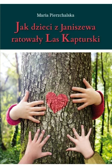 Jak dzieci z Janiszewa ratowały Las Kapturski