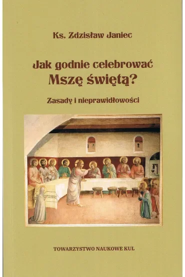 Jak godnie celebrować Mszę świętą? Zasady i nieprawidłowości wyd. 2025