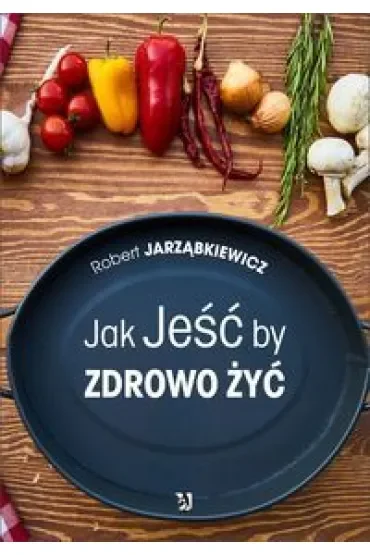 Jak Jeść by Zdrowo Żyć