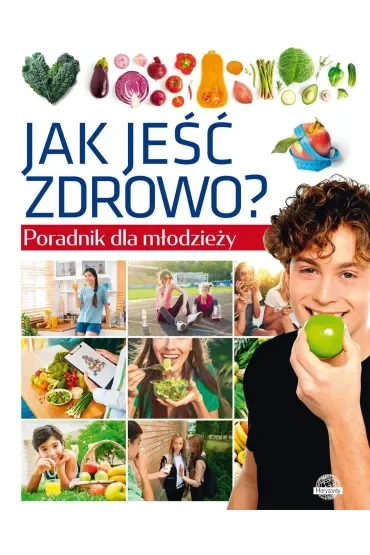 Jak jeść zdrowo? Poradnik dla młodzieży