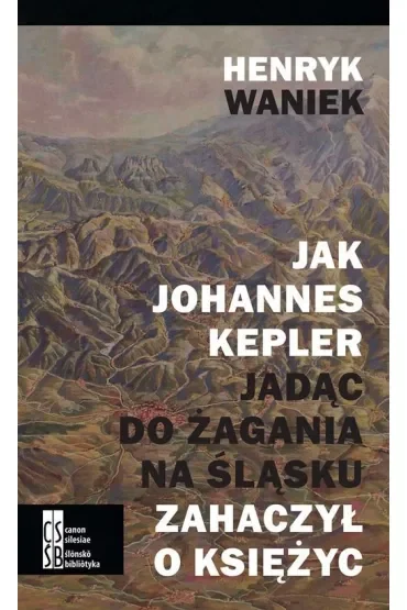Jak Johannes Kepler jadąc do Żagania na Śląsku zahaczył o księżyc