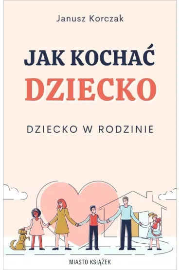 Jak kochać dziecko. Dziecko w rodzinie