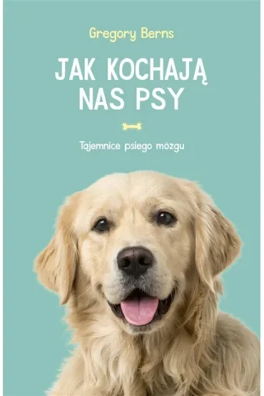 Jak kochają nas psy. Tajemnice psiego mózgu