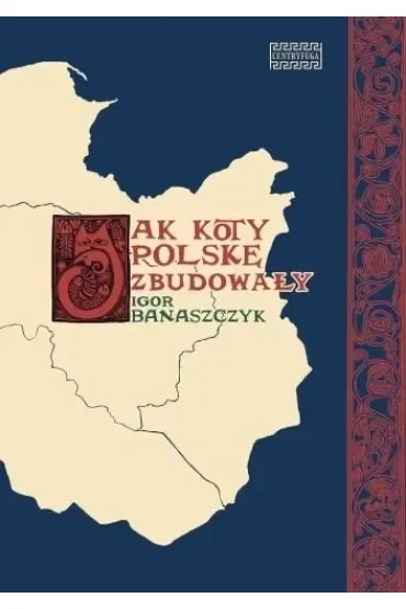 Jak koty Polskę zbudowały