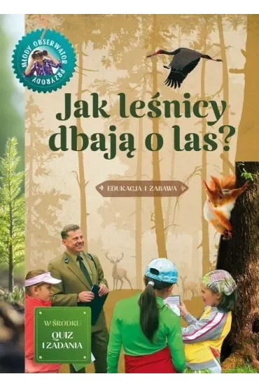 Jak leśnicy dbają o las. Młody obserwator przyrody