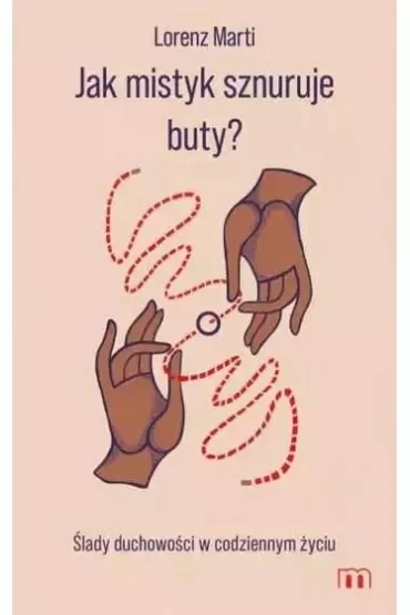 Jak mistyk sznuruje buty? Ślady duchowości w codziennym życiu