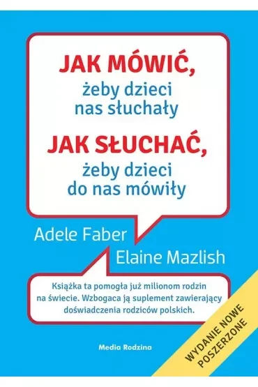 Jak mówić, żeby dzieci nas słuchały. Jak słuchać, żeby dzieci do nas mówiły