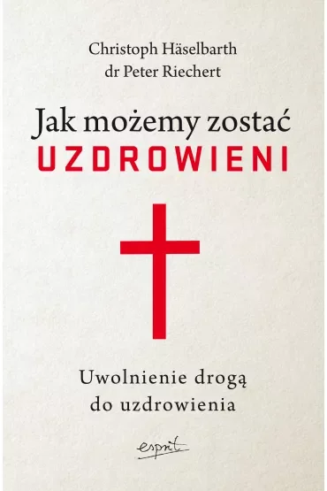 Jak możemy zostać uzdrowieni. Uwolnienie drogą do uzdrowienia