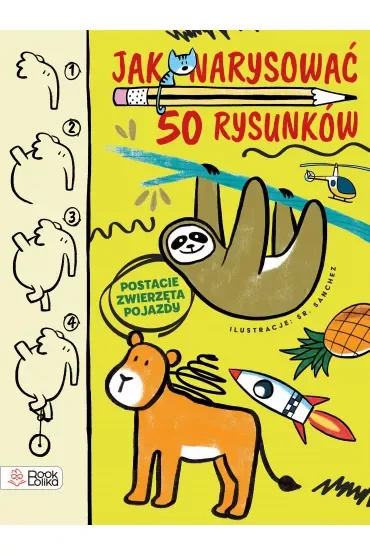 Jak narysować 50 rysunków? Postacie, zwierzęta, pojazdy
