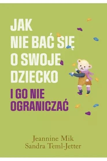 Jak nie bać się o swoje dziecko i go nie ograniczać