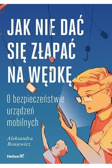 Jak nie dać się złapać na wędkę. O bezpieczeństwie urządzeń mobilnych