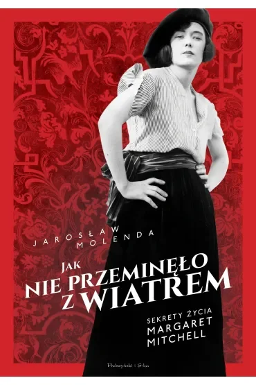 Jak nie przeminęło z wiatrem. Sekrety życia Margaret Mitchell