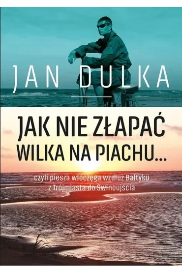Jak nie złapać wilka na piachu...czyli piesza włączęga wzdłuż Bałtyku z Trójmiasta do Świnoujścia