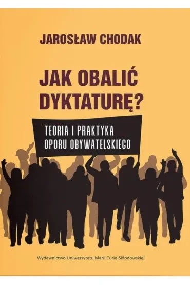 Jak obalić dyktaturę? Teoria i praktyka oporu obywatelskiego