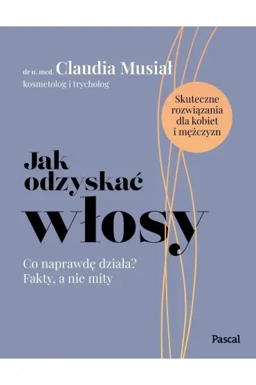 Jak odzyskać włosy. Co naprawdę działa? Fakty, a nie mity