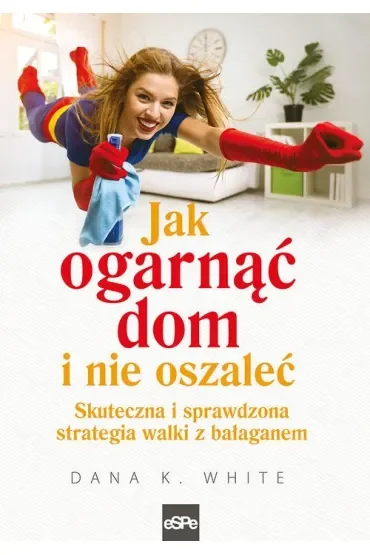 Jak ogarnąć dom i nie oszaleć